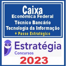 Caixa Econômica Federal – CEF (Técnico Bancário – Tecnologia da Informação + Passo) Estratégia 2023