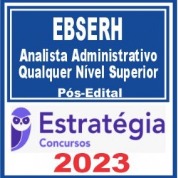 EBSERH (Analista Administrativo – Qualquer Nível Superior) Pós Edital – Estratégia