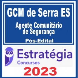 GCM de Serra ES (Agente Comunitário de Segurança) Pós Edital – Estratégia 2023