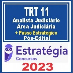 TRT 11 AM/RR (Analista Judiciário + Passo) Pós Edital – Estratégia 2023