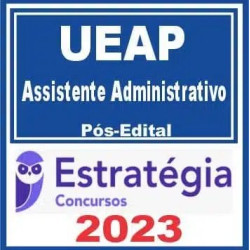 UEAP (Assistente Administrativo) Pós Edital – Estratégia 2023