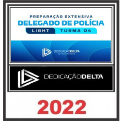PREPARAÇÃO EXTENSIVA LIGHT DELEGADO DE POLÍCIA - TURMA 04 - DEDICAÇÃO DELTA