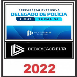 PREPARAÇÃO EXTENSIVA LIGHT DELEGADO DE POLÍCIA - TURMA 04 - DEDICAÇÃO DELTA