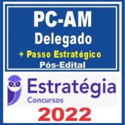 PC AM (Delegado) Pós Edital – Estratégia 2022