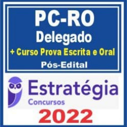 PC RO (Delegado + Cursos para Provas Escritas e Oral) Pós Edital – Estratégia 2022