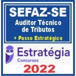 SEFAZ SE (Auditor Técnico de Tributos + Passo) Pós Edital – Estratégia 2022