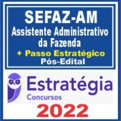 SEFAZ AM (Assistente Administrativo da Fazenda + Passo) Pós Edital – Estratégia 2022