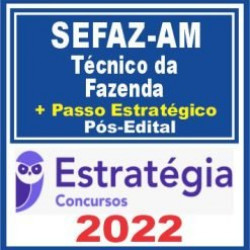 SEFAZ AM (Técnico da Fazenda + Passo) Pós Edital – Estratégia 2022