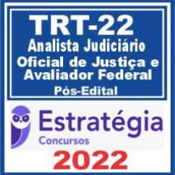 TRT 22ª Região PI (Oficial de Justiça e Avaliador Federal e Analista Judiciário – Área Judiciária) Pós Edital – Estratégia 2022
