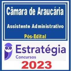 Câmara de Araucária PR (Assistente Administrativo) Pós Edital – Estratégia 2023