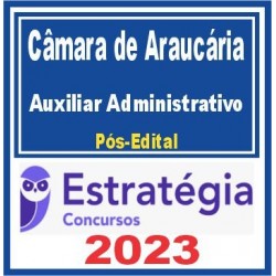 Câmara de Araucária PR (Auxiliar Administrativo) Pós Edital – Estratégia 2023