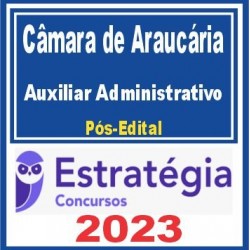 Câmara de Araucária PR (Auxiliar Administrativo) Pós Edital – Estratégia 2023