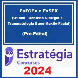 EsFCEx e EsSEX (Oficial Dentista Cirurgia e Traumatologia Buco-Maxilo-Facial) Pacote - 2024 (Pré-Edital) - Estratégia