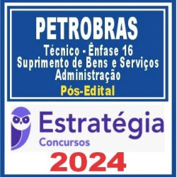 PETROBRAS (Técnico – Ênfase 16 – Suprimento de Bens e Serviços – Administração) Pós Edital