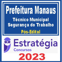 Prefeitura de Manaus – FDT (Técnico Municipal – Segurança do Trabalho) Pós Edital – Estratégia 2023