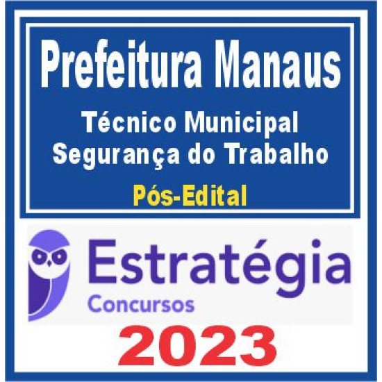 Prefeitura de Manaus – FDT (Técnico Municipal – Segurança do Trabalho) Pós Edital – Estratégia 2023