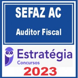 SEFAZ AC (Auditor Fiscal) Estratégia 2023