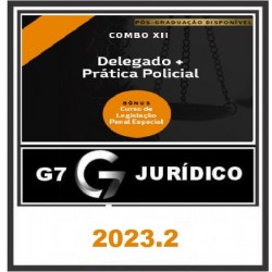 COMBO XII - DELEGADO DE POLÍCIA + PRÁTICA POLICIAL 2023/2 - G7 JURÍDICO