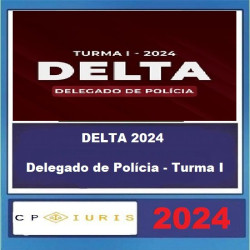 DELTA 2024 - Delegado de Polícia - Turma I CP Iuris 