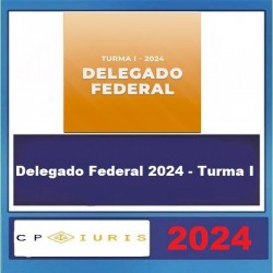 Delegado Federal 2024 - Turma I CP Iuris 2024