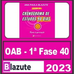 OAB 1ª Fase 40º Exame (Cronograma de 90 Dias) Profª Ana Paula Blazute