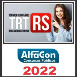 TRT 4ª REGIÃO (TÉCNICO JUDICIÁRIO ÁREA ADMINISTRATIVA) ALFACON 2022