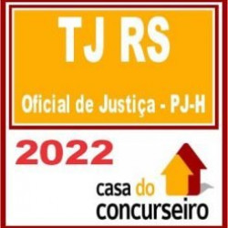 TJ RS – Oficial de Justiça PJ-H – CASA 2022