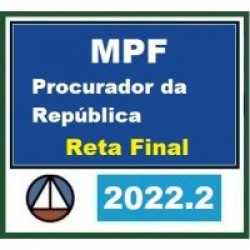 MPF - Procurador da República - Pós Edital (CERS 2022.2) Ministério Público Federal PÓS EDITAL