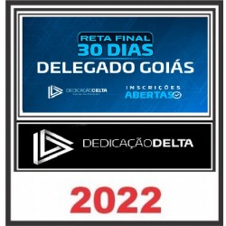 RETA FINAL 30 DIAS DELEGADO GOIÁS - DEDICAÇÃO DELTA PÓS EDITAL - PC GO