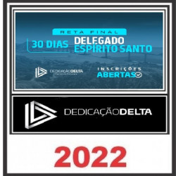 RETA FINAL 30 DIAS DELEGADO ESPÍRITO SANTO - DEDICAÇÃO DELTA