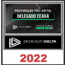 PREPARAÇÃO PRÉ-EDITAL DELEGADO CEARÁ - PC CE - DEDICAÇÃO DELTA