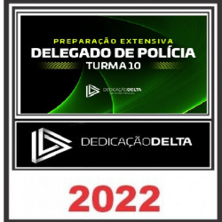 PREPARAÇÃO EXTENSIVA DELEGADO DE POLÍCIA - TURMA 10 - DEDICAÇÃO DELTA