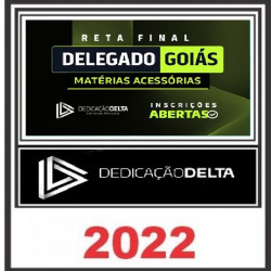 RETA FINAL DELEGADO GOIÁS - MATÉRIAS ACESSÓRIAS PC GO - DEDICAÇÃO DELTA