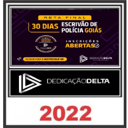 RETA FINAL 30 DIAS ESCRIVÃO DA POLÍCIA CIVIL DE GOIÁS - PC GO - DEDICAÇÃO DELTA