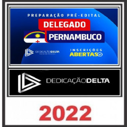 PREPARAÇÃO PRÉ-EDITAL DELEGADO PERNAMBUCO - PC PE - DEDICAÇÃO DELTA