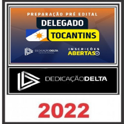 PREPARAÇÃO PRÉ-EDITAL DELEGADO TOCANTINS - DEDICAÇÃO DELTA