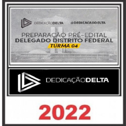 PREPARAÇÃO PRÉ-EDITAL DELEGADO DISTRITO FEDERAL (TURMA 4) DEDICAÇÃO DELTA