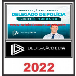 PREPARAÇÃO EXTENSIVA LIGHT DELEGADO DE POLÍCIA - TURMA 03 - DEDICAÇAO DELTA