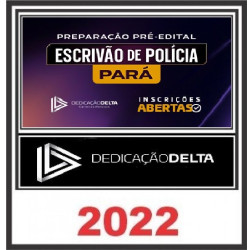 PREPARAÇÃO PRÉ-EDITAL ESCRIVÃO DA POLÍCIA CIVIL DO PARÁ DEDICAÇÃO DELTA - PC PA