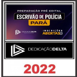 PREPARAÇÃO PRÉ-EDITAL ESCRIVÃO DA POLÍCIA CIVIL DO PARÁ DEDICAÇÃO DELTA - PC PA