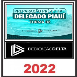 PREPARAÇÃO PRÉ-EDITAL DELEGADO PIAUÍ (TURMA 02) - PC PI - DEDICAÇÃO DELTA
