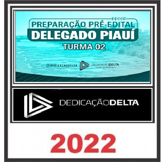 PREPARAÇÃO PRÉ-EDITAL DELEGADO PIAUÍ (TURMA 02) - PC PI - DEDICAÇÃO DELTA