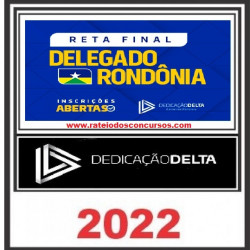 RETA FINAL DELEGADO RONDÔNIA - DEDICAÇÃ DELTA - PÓS EDITAL