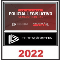 RETA FINAL POLICIAL LEGISLATIVO SENADO FEDERAL - Dedicação Delta