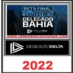 RETA FINAL 30 DIAS DELEGADO BAHIA - DEDICAÇÃO DELTA