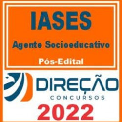 IASES (AGENTE SOCIOEDUCATIVO) PÓS EDITAL – DIREÇÃO 2022