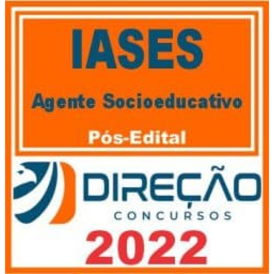 IASES (AGENTE SOCIOEDUCATIVO) PÓS EDITAL – DIREÇÃO 2022