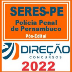 SERES PE (Polícia Penal Pernambuco) Pós Edital – Direção 2022