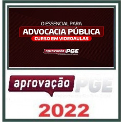 O ESSENCIAL PARA ADVOCACIA PÚBLICA APROVAÇÃO PGE 2022