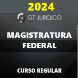 MAGISTRATURA FEDERAL (JUIZ FEDERAL) G7 JURÍDICO 2024